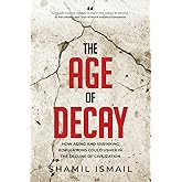 The Age of Decay: How Aging and Shrinking Populations could Usher in the Decline of Civilization