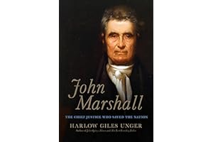 John Marshall: The Chief Justice Who Saved the Nation