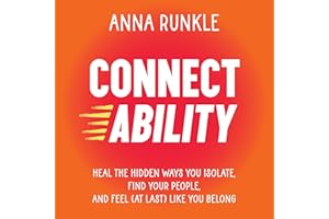 Connectability: Heal the Hidden Ways You Isolate, Find Your People, and Feel (At Last) Like You Belong