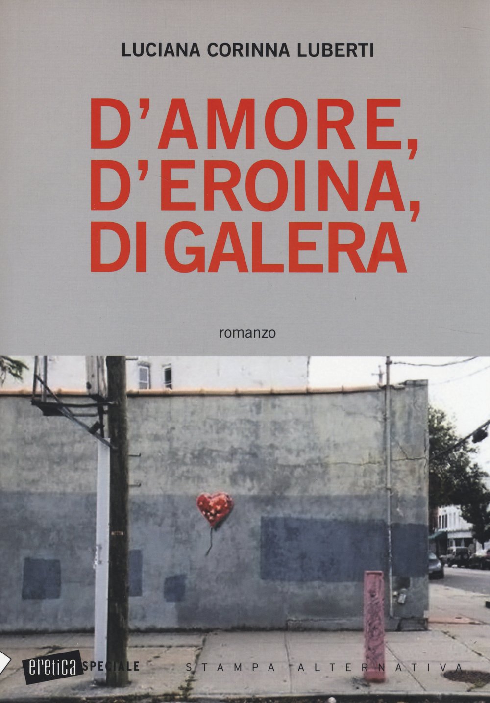 Amazon It D Amore D Eroina Di Galera Luberti Luciana C Libri