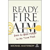 Ready, Fire, Aim: Zero to $100 Million in No Time Flat (Agora Series)