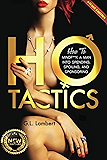 Ho Tactics (Savage Edition) : How To MindF**k A Man Into Spending, Spoiling, and Sponsoring