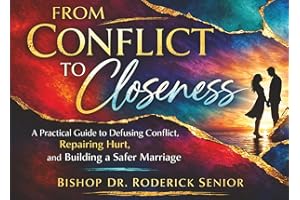 From Conflict to Closeness: A Practical Guide to Defusing Conflict, Repairing Hurt, and Building a Safer Marriage
