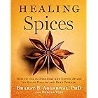 Healing Spices: How to Use 50 Everyday and Exotic Spices to Boost Health and Beat Disease