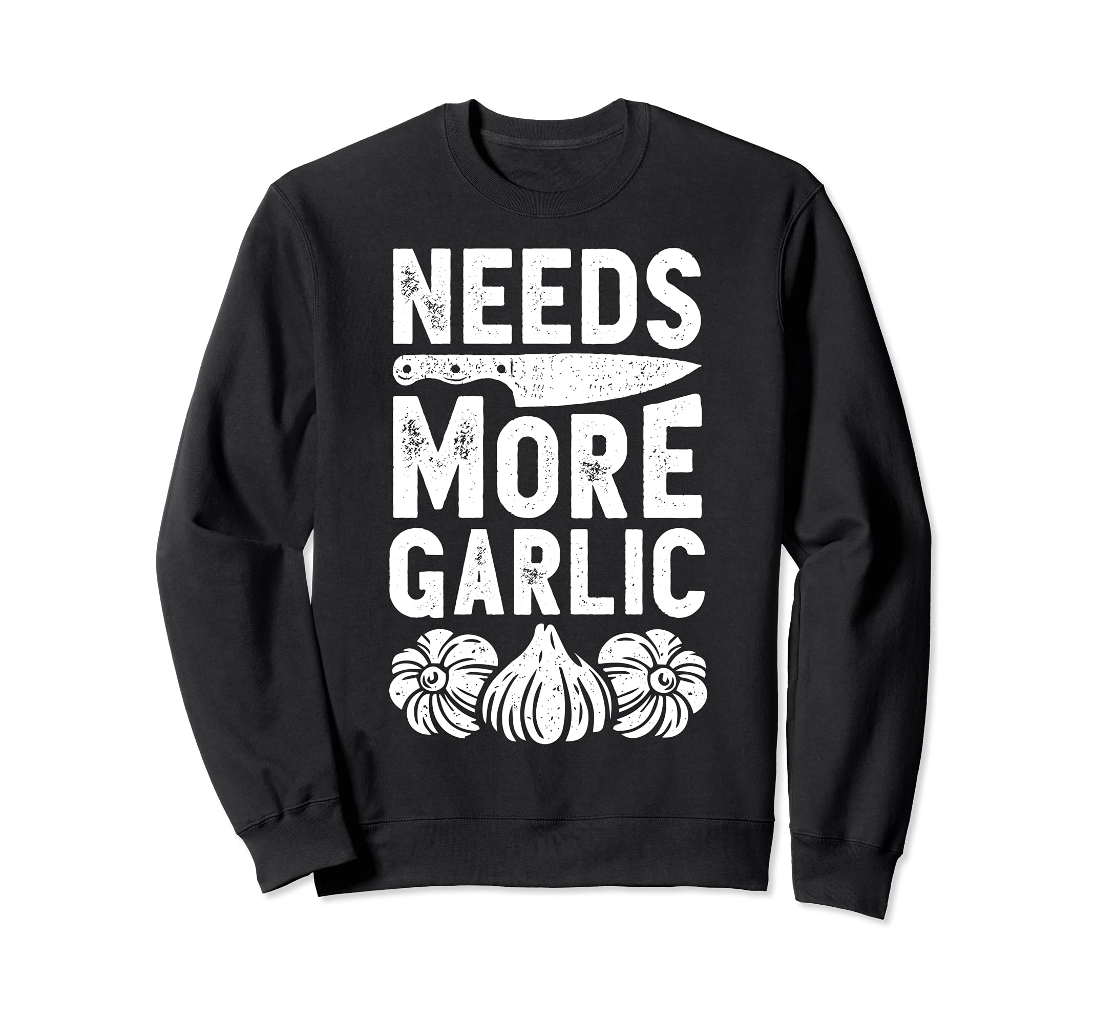 Chef Needs More Garlic Funny Men Women Cook Cooking Culinary Sweatshirt