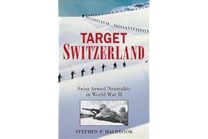 Target Switzerland: Swiss Armed Neutrality In World War II