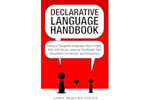 Declarative Language Handbook: Using a Thoughtful Language Style to Help Kids with Social Learning Challenges Feel Competent,