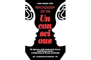 Psychology of the Unconscious: The Mysteries of the Soul and the Secrets of the Human Psyche: A Bridge Between Dreams and Rea