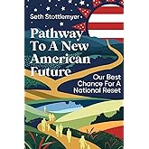 Pathway To A New American Future: Our Best Chance for a National Reset