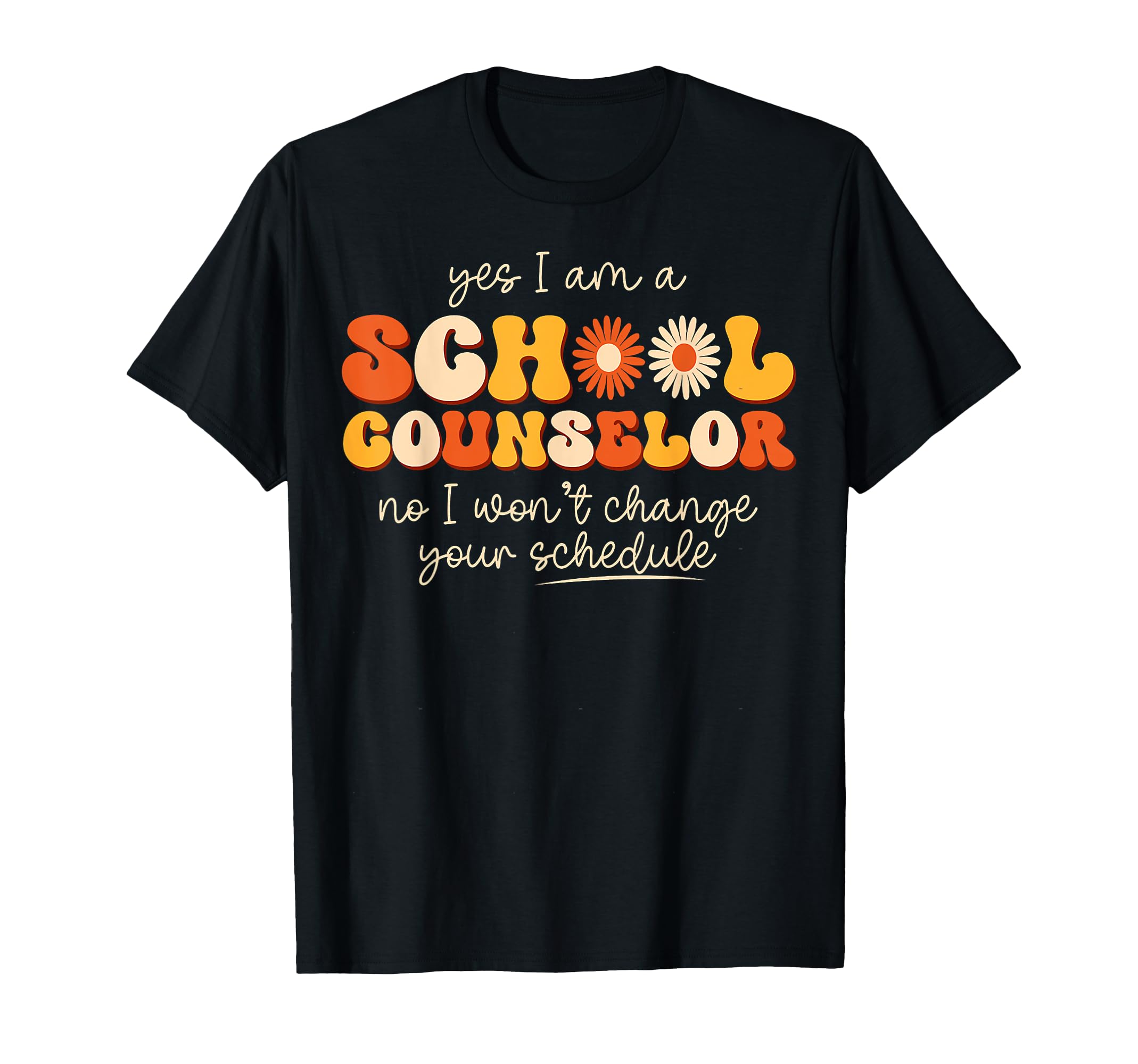 Photo 1 of Yes I Am A School Counselor No I Won't Change Your Schedule T-Shirt