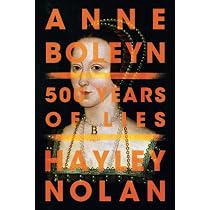 Anne Boleyn: 500 Years of Lies: Nolan, Hayley: 9781542041126 ...