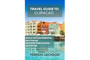 CURACAO TRAVEL GUIDE: Simple Tips and Essential Info for an Unforgettable Island Adventure
