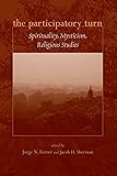 The Participatory Turn: Spirituality, Mysticism, Religious Studies