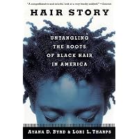 Hair Story: Untangling the Roots of Black Hair in America: Byrd, Ayana ...