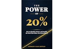 The Power of 20%: How to Identify, Protect, and Amplify the Work That Makes You Extraordinary