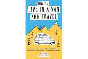 How to live in a van and travel: Live everywhere, be free and have adventures on a campervan or motorhome – your home on whee