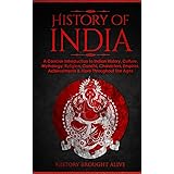 History of India: A Concise Introduction to Indian History, Culture, Mythology, Religion, Gandhi, Characters, Empires, Achiev