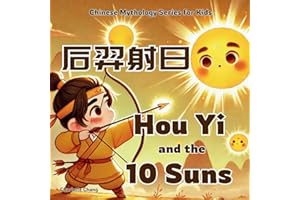 Hou Yi and the 10 Suns: Chinese Mythology Stories for Kids in Eglish, Chinese, and Pinyin