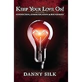 Keep Your Love On: Connection Communication And Boundaries