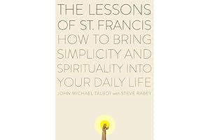 The Lessons of Saint Francis: How to Bring Simplicity and Spirituality into Your Daily Life