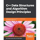 C++ Data Structures and Algorithm Design Principles: Leverage the power of modern C++ to build robust and scalable applications