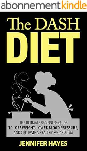 Download The DASH Diet: The Complete Beginners Guide to Lose Weight, Lower Blood Pressure, and Cultivate A Healthy Metabolism (English Edition) PDF