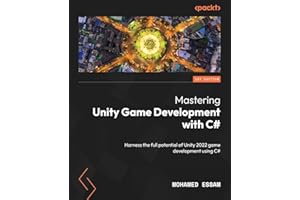 Mastering Unity Game Development with C#: Harness the full potential of Unity 2022 game development using C#
