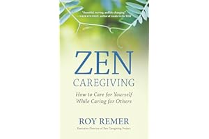 Zen Caregiving: How to Care for Yourself While Caring for Others