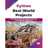 Python Real-World Projects: Turn ideas into impactful applications through real-world Python development (English Edition)