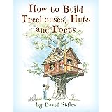 How to Build Treehouses, Huts and Forts