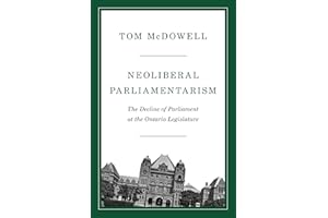 Neoliberal Parliamentarism: The Decline of Parliament at the Ontario Legislature