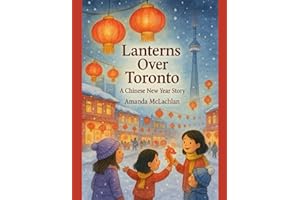 Lanterns Over Toronto: A Chinese New Year Story