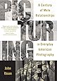 Picturing Men: A Century of Male Relationships in Everyday American Photography