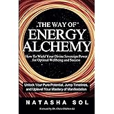 The Way of Energy Alchemy: How To Wield Your Divine Sovereign Power for Optimal Wellbeing and Success