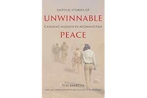 Unwinnable Peace: Untold Stories of Canada's Mission in Afghanistan