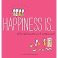 Happiness Is . . . 200 Celebrations of Sisterhood: (Books About Happiness, Gifts for Sisters, Books About Sisterhood)