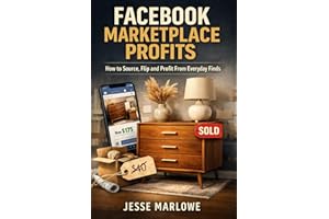 Facebook Marketplace Profits: How to Source, Flip and Profit From Everyday Finds