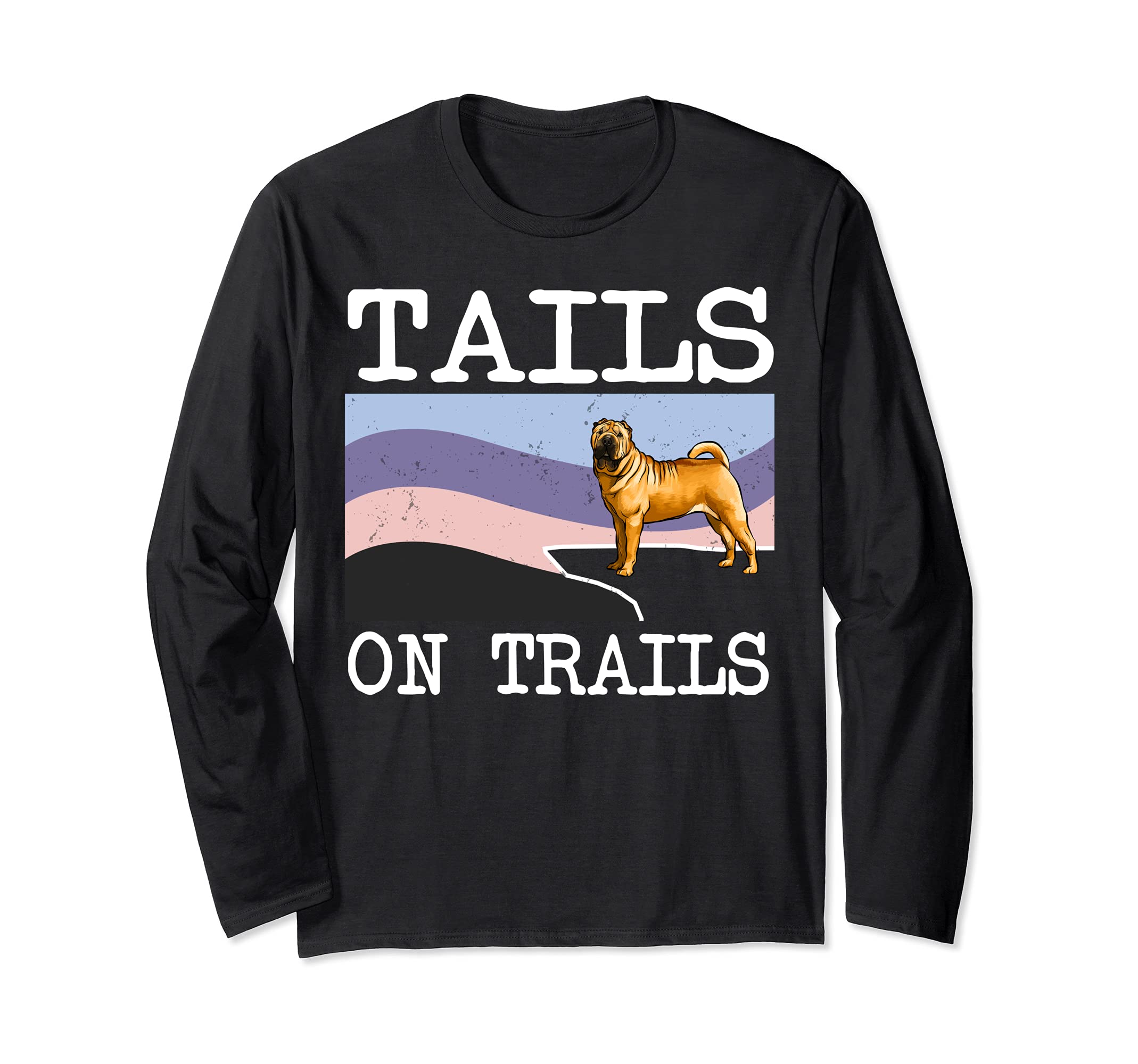 Chinese Shar-Pei Tails On Trails Funny Dog Hiking Long Sleeve T-Shirt