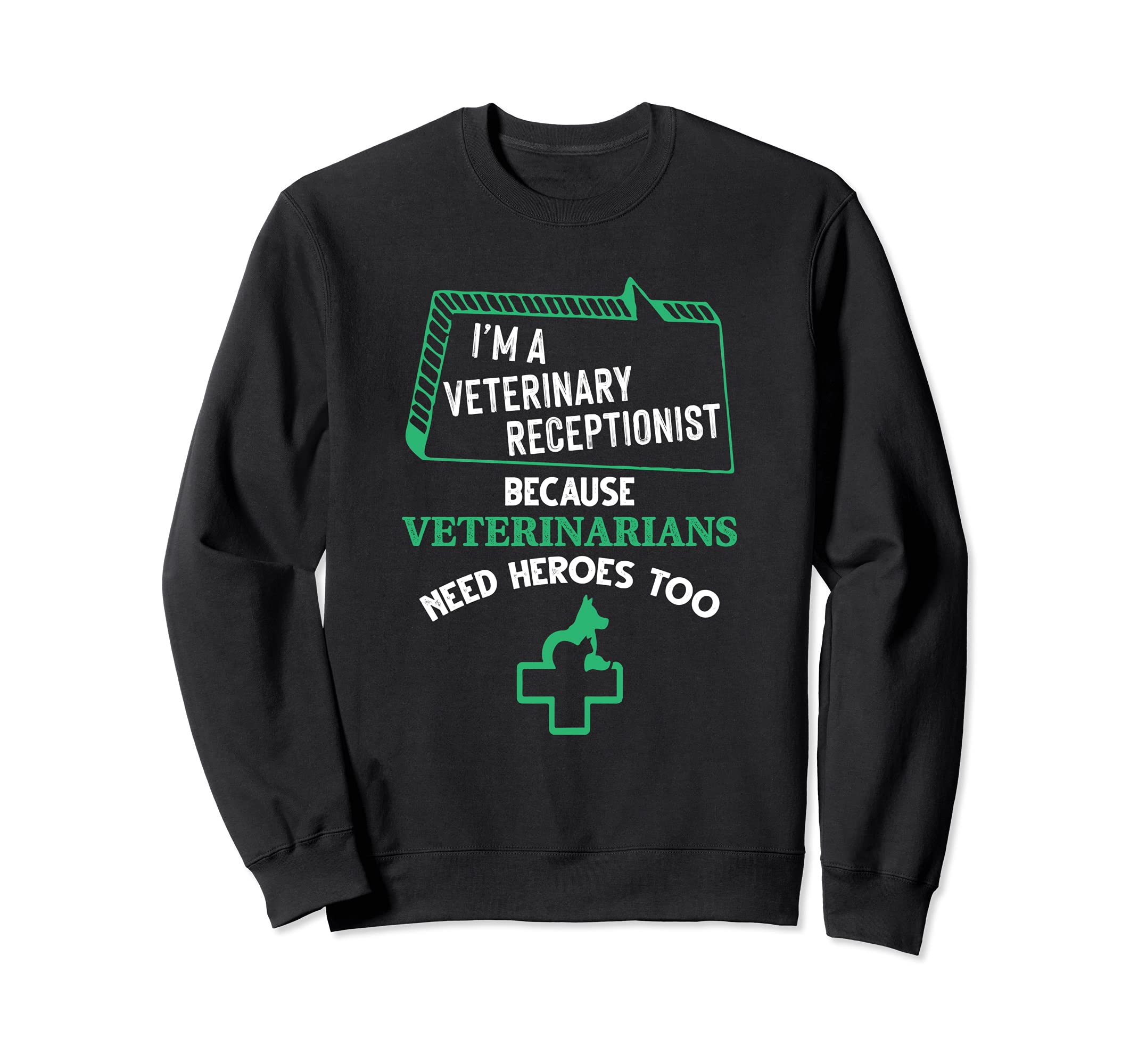 Veterinary Receptionist Veterinarians Need Heroes Too Sweatshirt