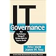 IT Governance: How Top Performers Manage IT Decision Rights for Superior Results