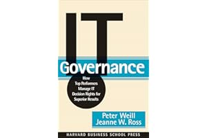 IT Governance: How Top Performers Manage IT Decision Rights for Superior Results