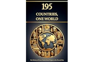 195 Countries, One World – The History of Every Nation from Origins to the Present Day