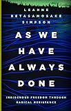 As We Have Always Done: Indigenous Freedom through Radical Resistance (Indigenous Americas)