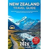 New Zealand Travel Guide 2026: Explore Hidden Gems and Adventure Activities While Discovering Top Attractions, Local Culture and Insider Tips