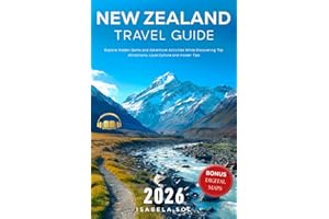 New Zealand Travel Guide 2026: Explore Hidden Gems and Adventure Activities While Discovering Top Attractions, Local Culture and Insider Tips