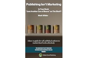 Publishing Isn't Marketing: Is Your Novel “Just Another Can Of Beans” On The Shelf? (The Wilder Way to Get Things Done — Refe