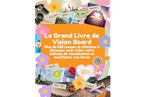 Le Grand Livre de Vision Board: Plus de 500 images et citations à découper pour créer votre tableau de visualisation et manif