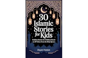 30 Islamic Stories for Kids: Bedtime Stories for Children Based on 30 Values from the Holy Quran (The Little Muslim's Stories