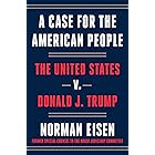 A Case for the American People: The United States v. Donald J. Trump