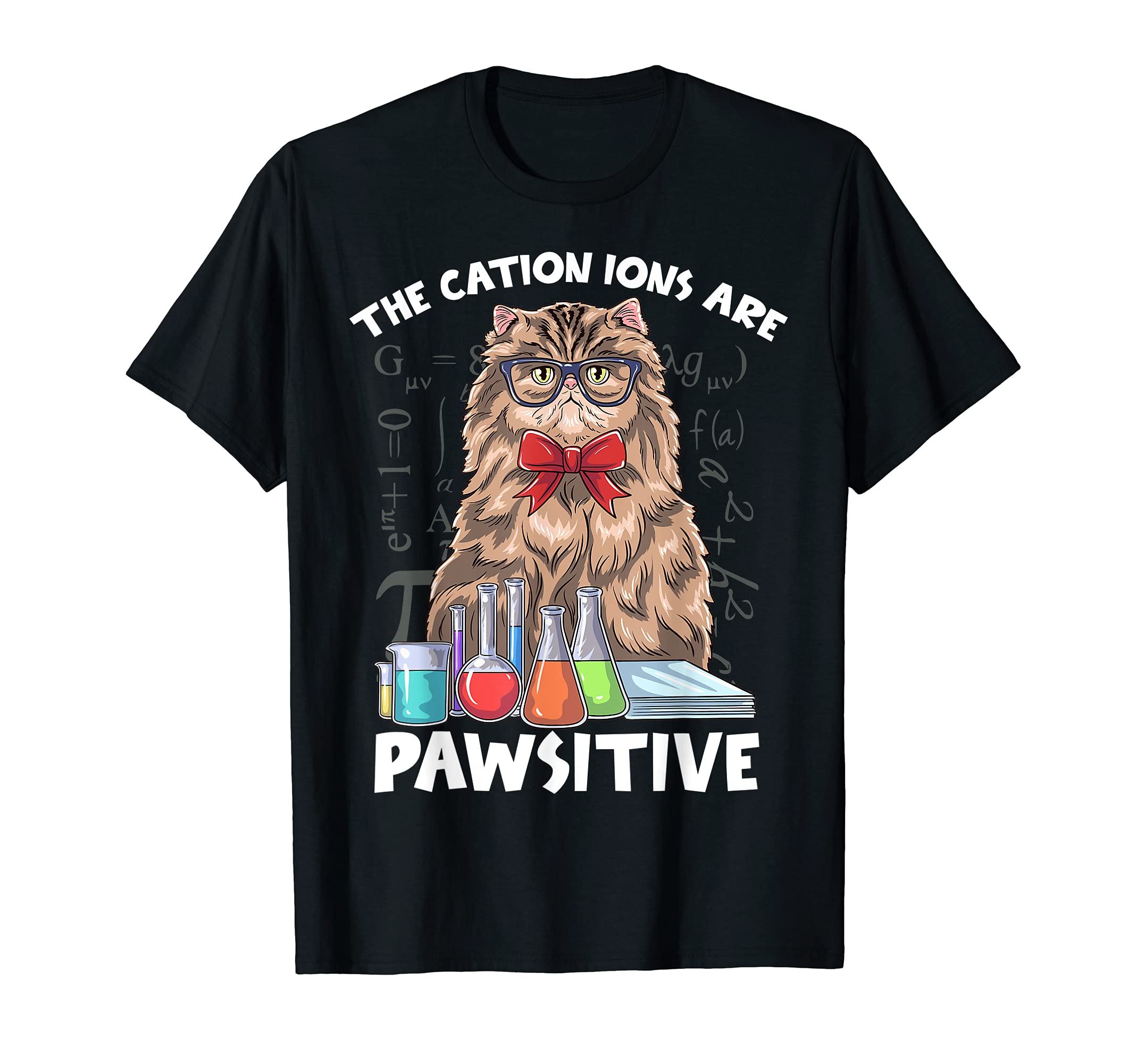 Cat Scientist The Cation Ions Are Pawsitive Hilarious T-Shirt